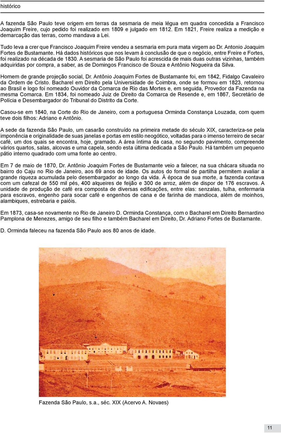 Antonio Joaquim Fortes de Bustamante. Há dados históricos que nos levam à conclusão de que o negócio, entre Freire e Fortes, foi realizado na década de 1830.