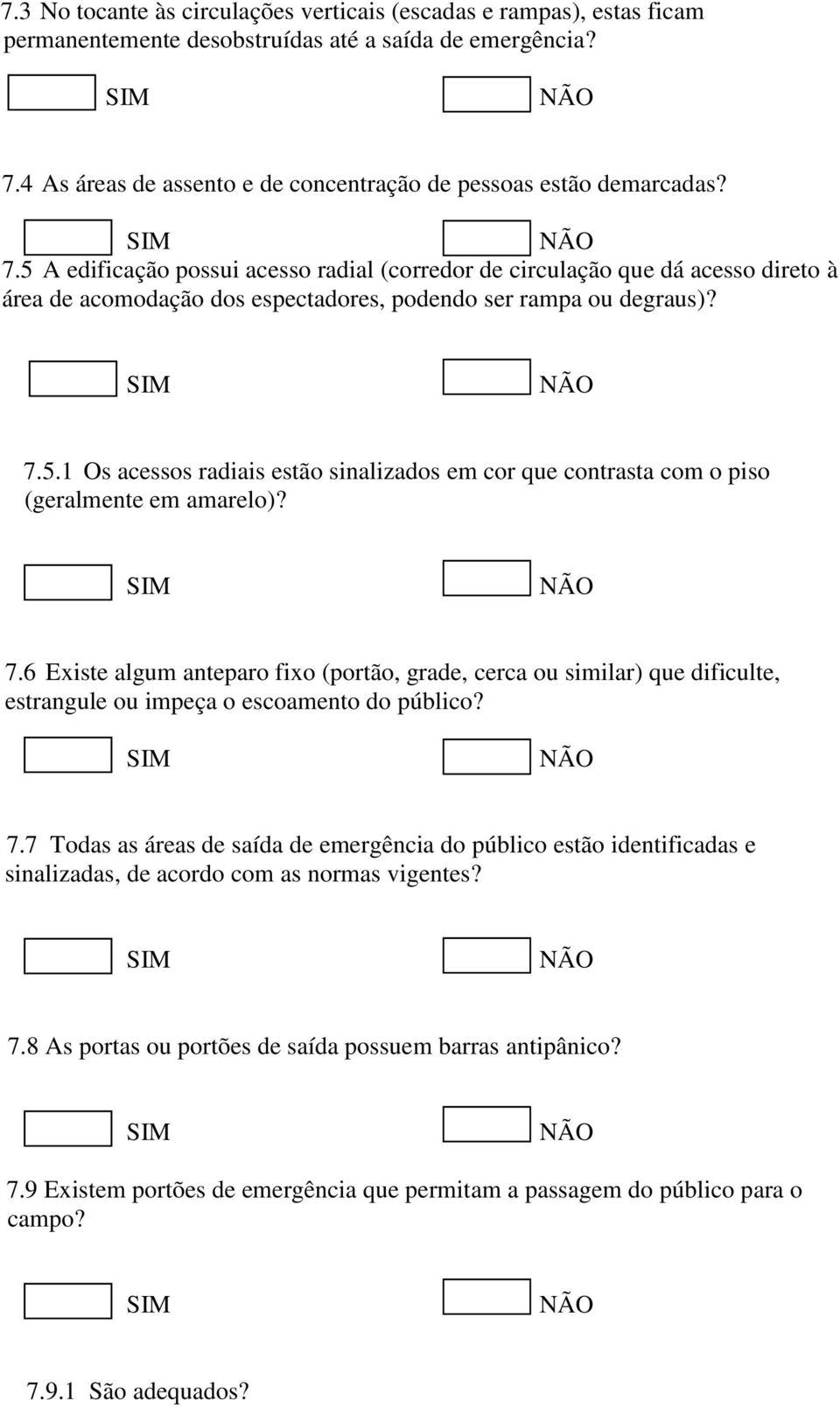 7.6 Existe algum anteparo fixo (portão, grade, cerca ou similar) que dificulte, estrangule ou impeça o escoamento do público? 7.