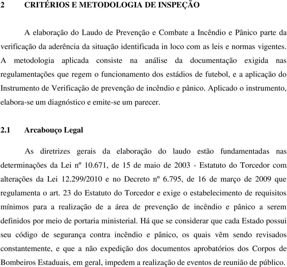 incêndio e pânico. Aplicado o instrumento, elabora-se um diagnóstico e emite-se um parecer. 2.