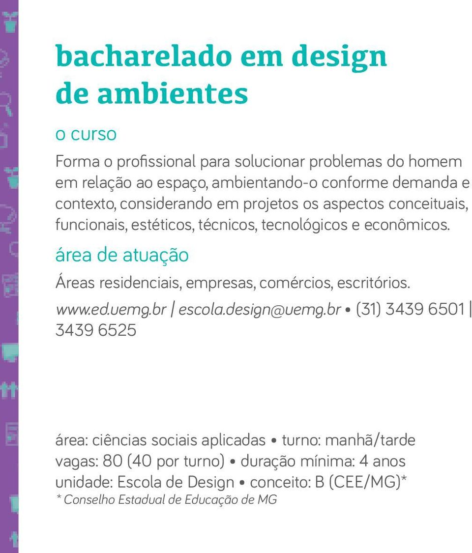 área de atuação Áreas residenciais, empresas, comércios, escritórios. www.ed.uemg.br escola.design@uemg.