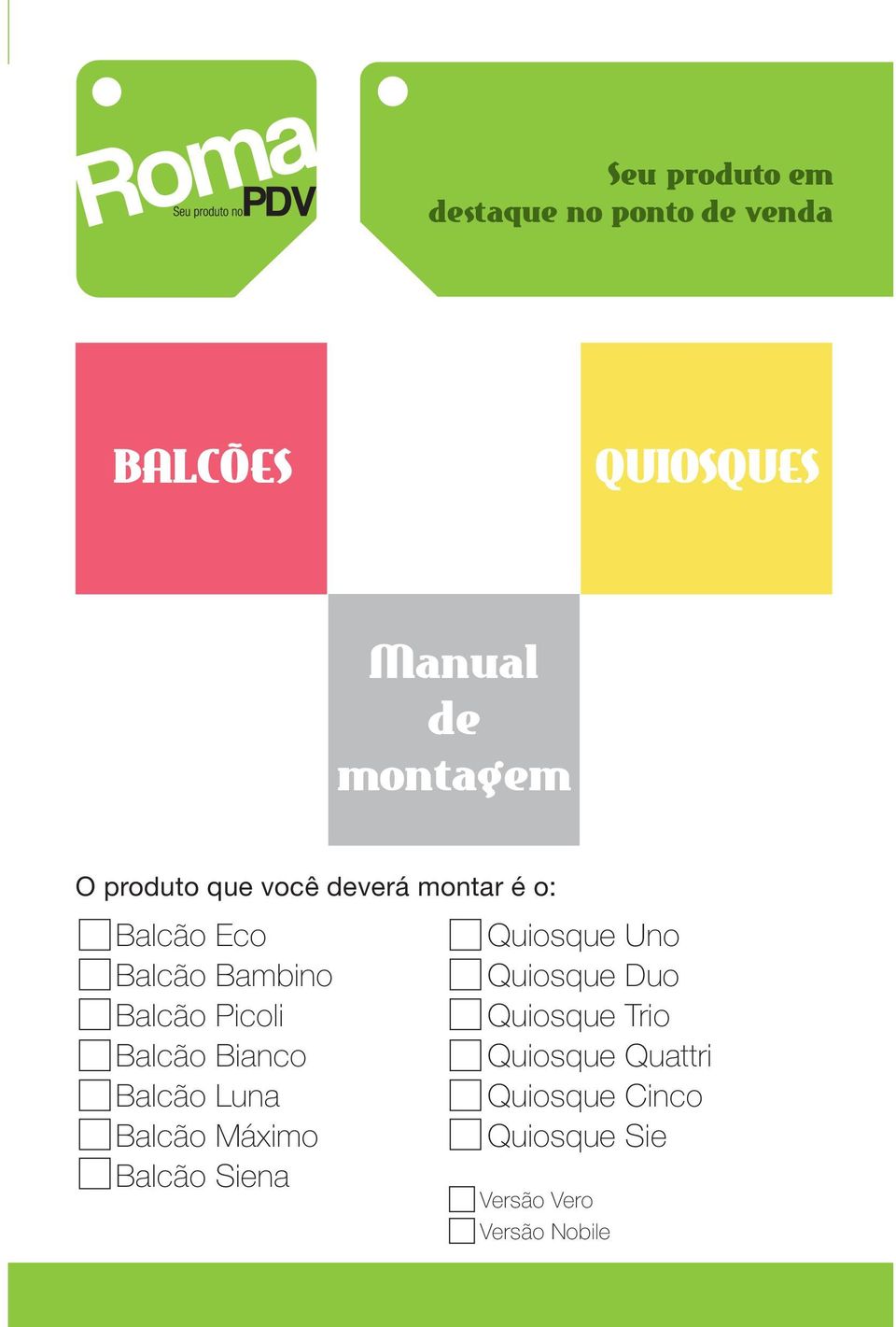 Balcão Bianco Balcão Luna Balcão Máximo Balcão Siena Quiosque Uno Quiosque Duo