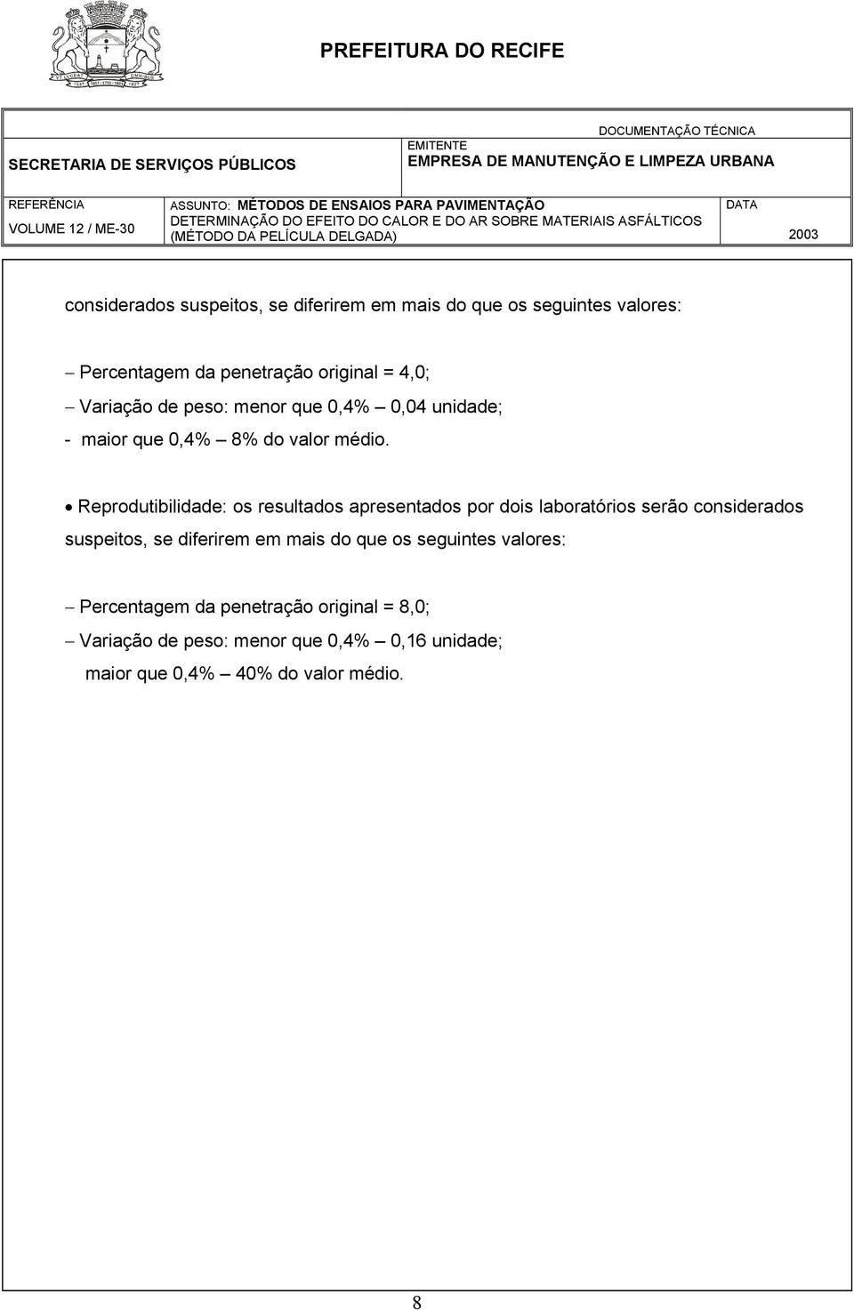 Reprodutibilidade: os resultados apresentados por dois laboratórios serão considerados suspeitos, se diferirem em