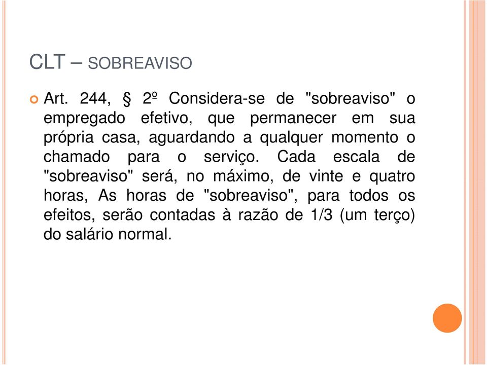 própria casa, aguardando a qualquer momento o chamado para o serviço.