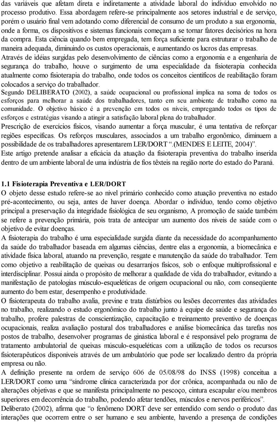 dispositivos e sistemas funcionais começam a se tornar fatores decisórios na hora da compra.