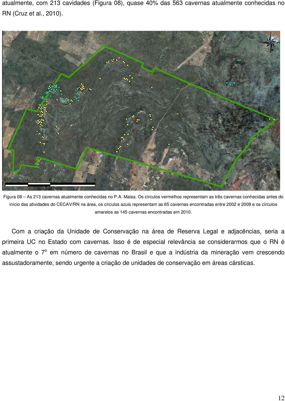 círculos amarelos as 145 cavernas encontradas em 2010. Com a criação da Unidade de Conservação na área de Reserva Legal e adjacências, seria a primeira UC no Estado com cavernas.