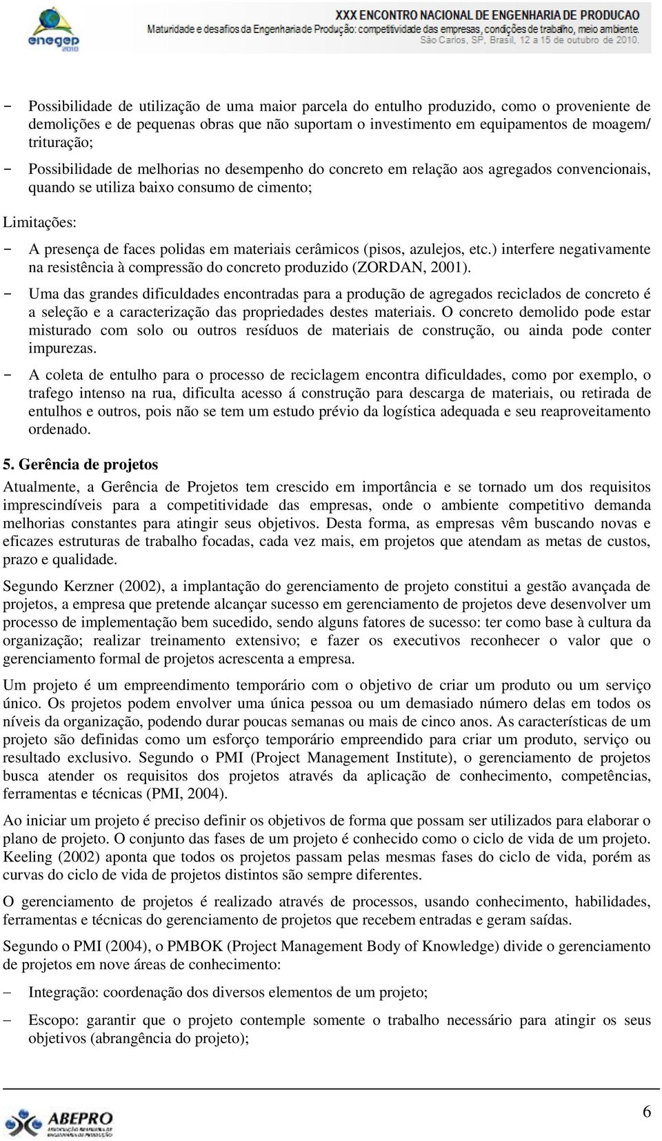 cerâmicos (pisos, azulejos, etc.) interfere negativamente na resistência à compressão do concreto produzido (ZORDAN, 2001).