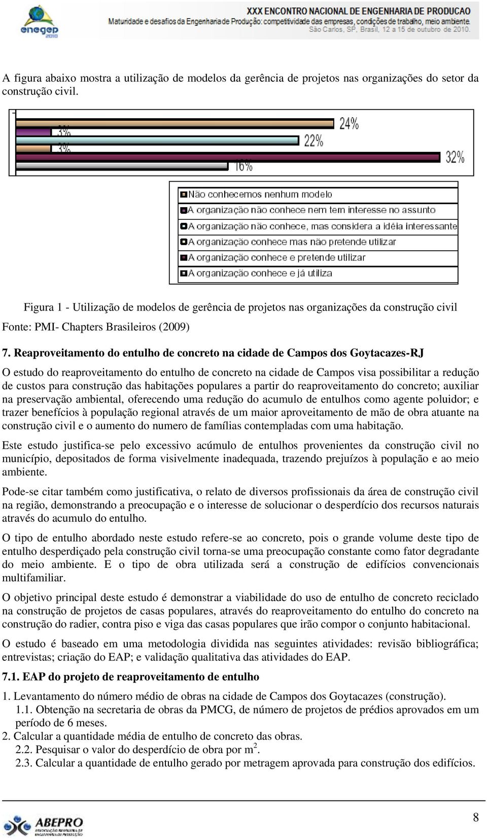 Reaproveitamento do entulho de concreto na cidade de Campos dos Goytacazes-RJ O estudo do reaproveitamento do entulho de concreto na cidade de Campos visa possibilitar a redução de custos para