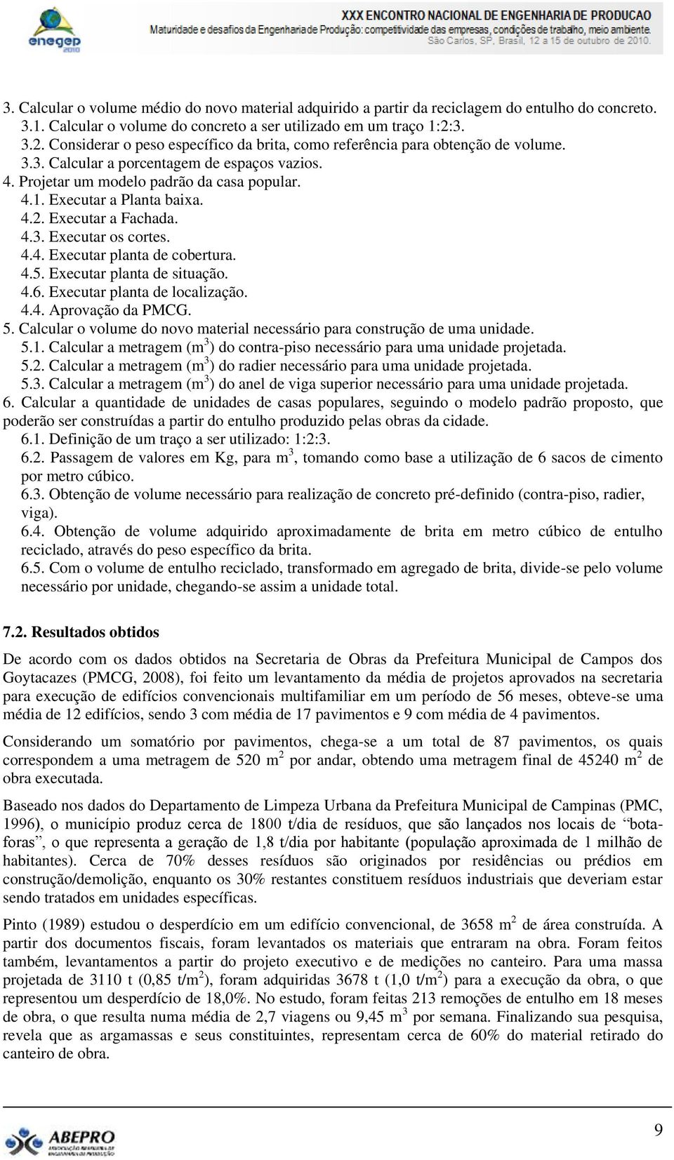 Executar a Planta baixa. 4.2. Executar a Fachada. 4.3. Executar os cortes. 4.4. Executar planta de cobertura. 4.5. Executar planta de situação. 4.6. Executar planta de localização. 4.4. Aprovação da PMCG.