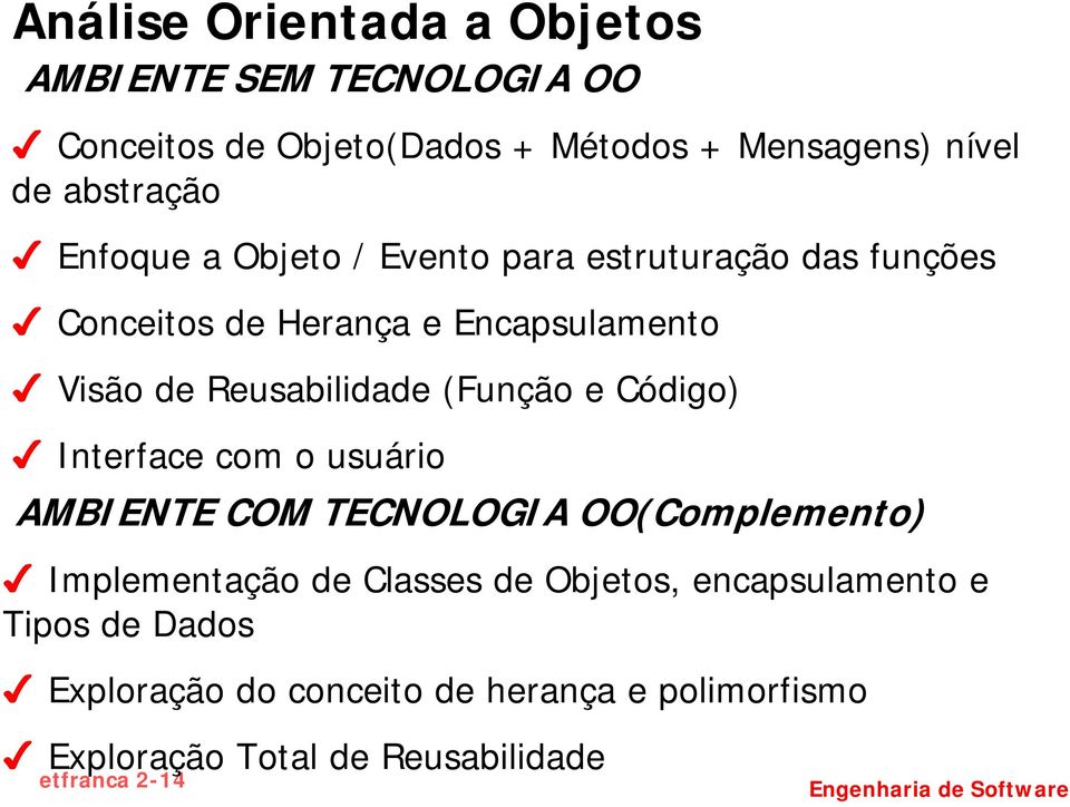 Visão de Reusabilidade (Função e Código)! Interface com o usuário AMBIENTE COM TECNOLOGIA OO(Complemento)!