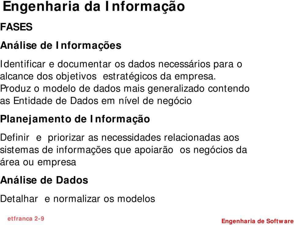 Produz o modelo de dados mais generalizado contendo as Entidade de Dados em nível de negócio Planejamento de