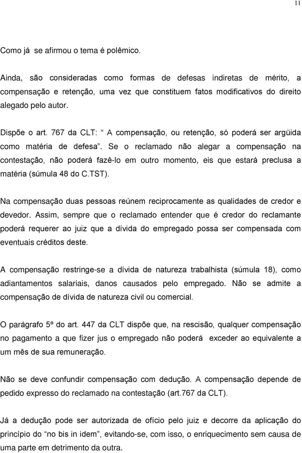 767 da CLT: A compensação, ou retenção, só poderá ser argüida como matéria de defesa.