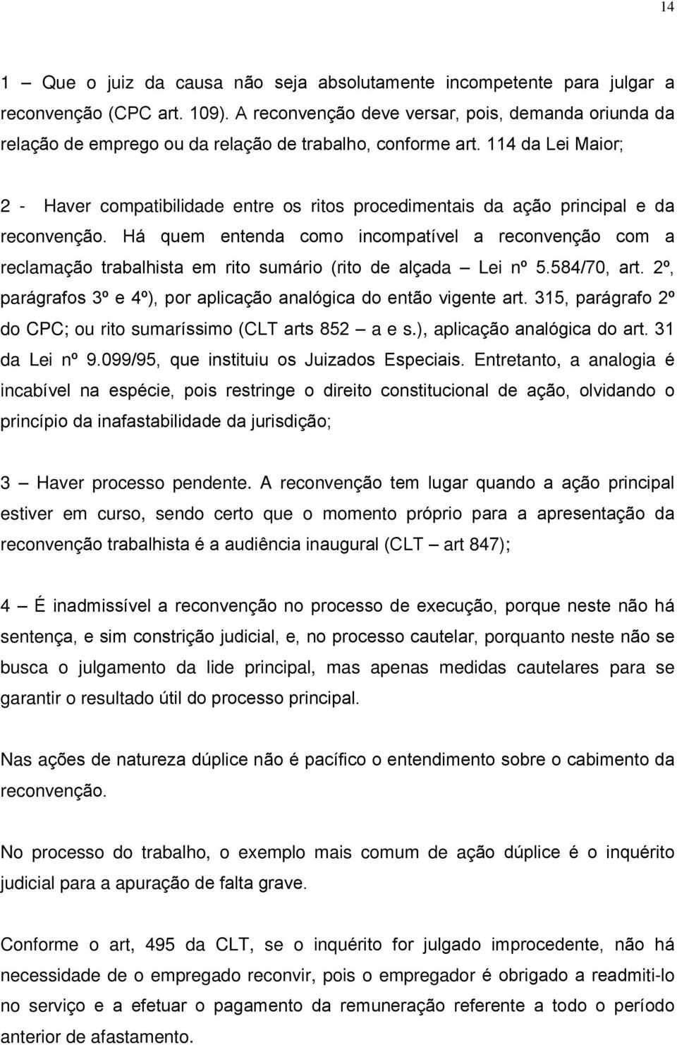 114 da Lei Maior; 2 - Haver compatibilidade entre os ritos procedimentais da ação principal e da reconvenção.