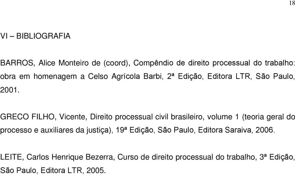 GRECO FILHO, Vicente, Direito processual civil brasileiro, volume 1 (teoria geral do processo e auxiliares da