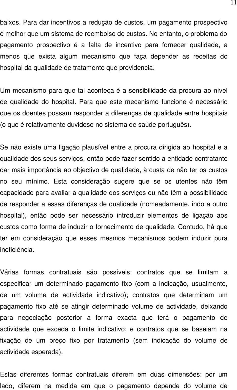 que providencia. Um mecanismo para que tal aconteça é a sensibilidade da procura ao nível de qualidade do hospital.