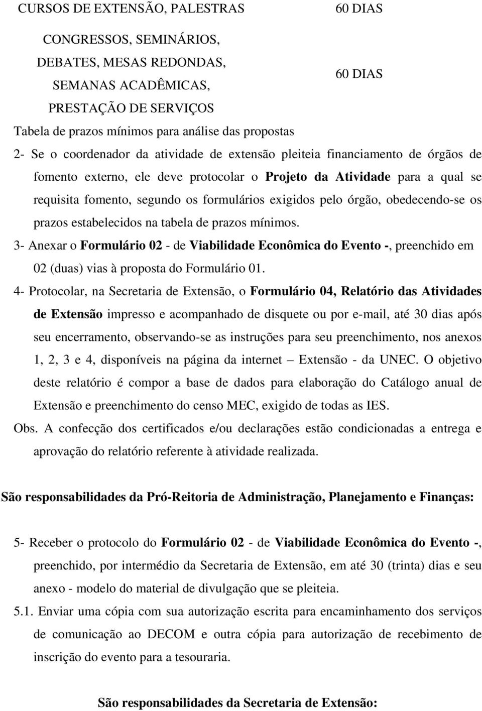 pelo órgão, obedecendo-se os prazos estabelecidos na tabela de prazos mínimos.