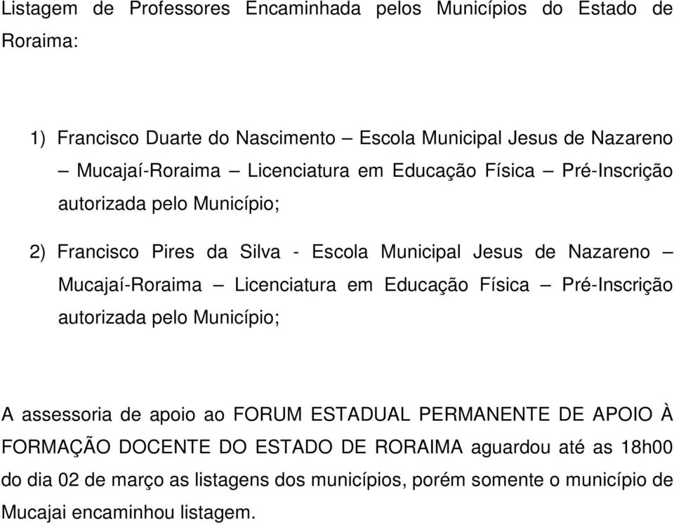 Mucajaí-Roraima Licenciatura em Educação Física Pré-Inscrição autorizada pelo Município; A assessoria de apoio ao FORUM ESTADUAL PERMANENTE DE APOIO À