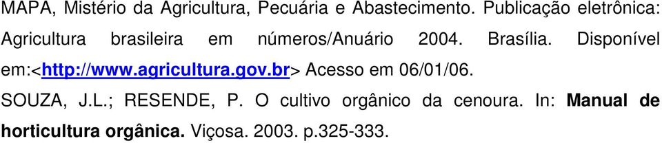 Disponível em:<http://www.agricultura.gov.br> Acesso em 06/01/06. SOUZA, J.L.