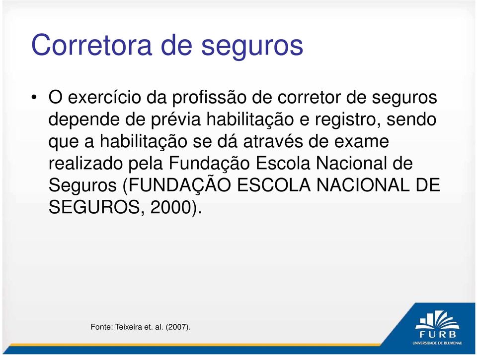 através de exame realizado pela Fundação Escola Nacional de Seguros