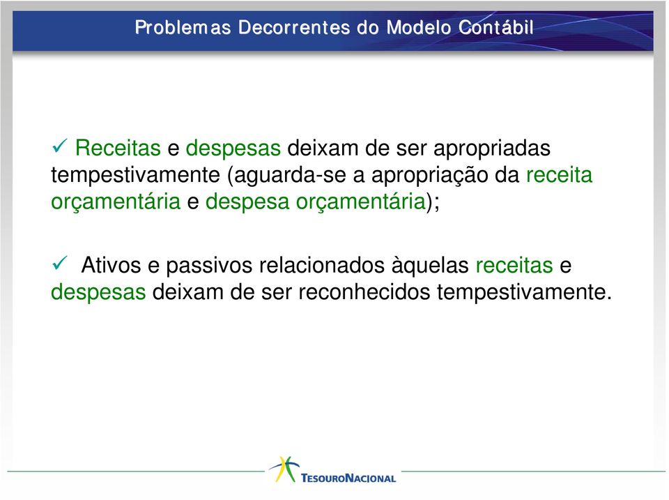 receita orçamentária e despesa orçamentária); Ativos e passivos