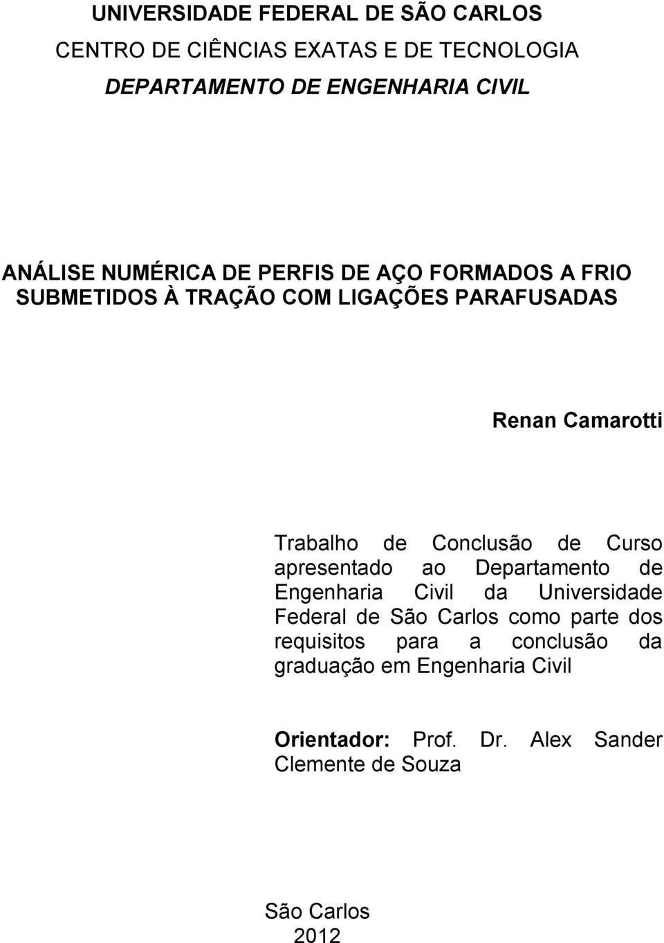 Conclusão de Curso apresentado ao Departamento de Engenharia Civil da Universidade Federal de São Carlos como parte dos