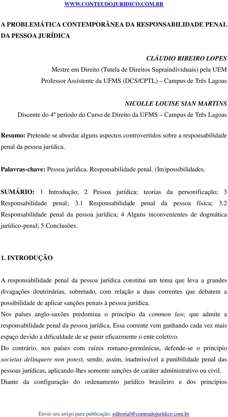 a responsabilidade penal da pessoa jurídica. Palavras-chave: Pessoa jurídica. Responsabilidade penal. (Im)possibilidades.