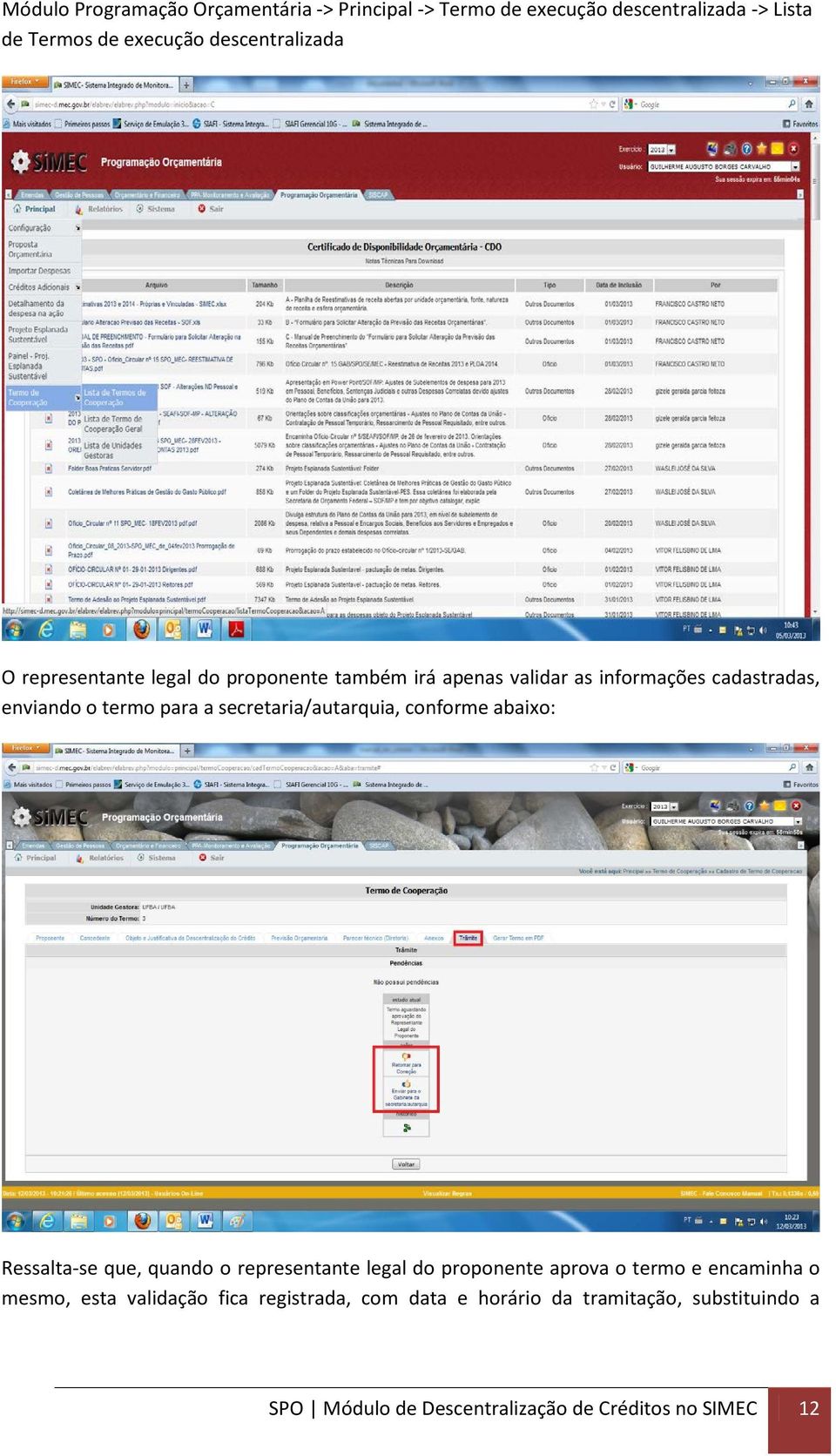 secretaria/autarquia, conforme abaixo: Ressalta-se que, quando o representante legal do proponente aprova o termo e encaminha o