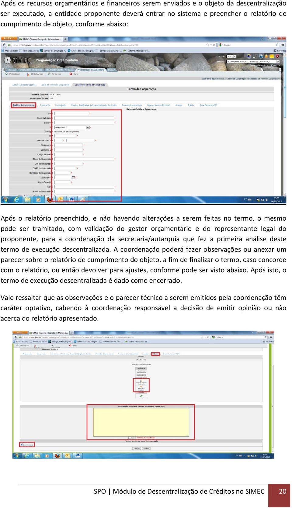 proponente, para a coordenação da secretaria/autarquia que fez a primeira análise deste termo de execução descentralizada.