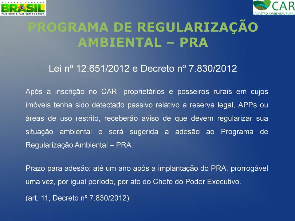 legal, APPs ou áreas de uso restrito, receberão aviso de que devem regularizar sua situação ambiental e será sugerida a adesão ao