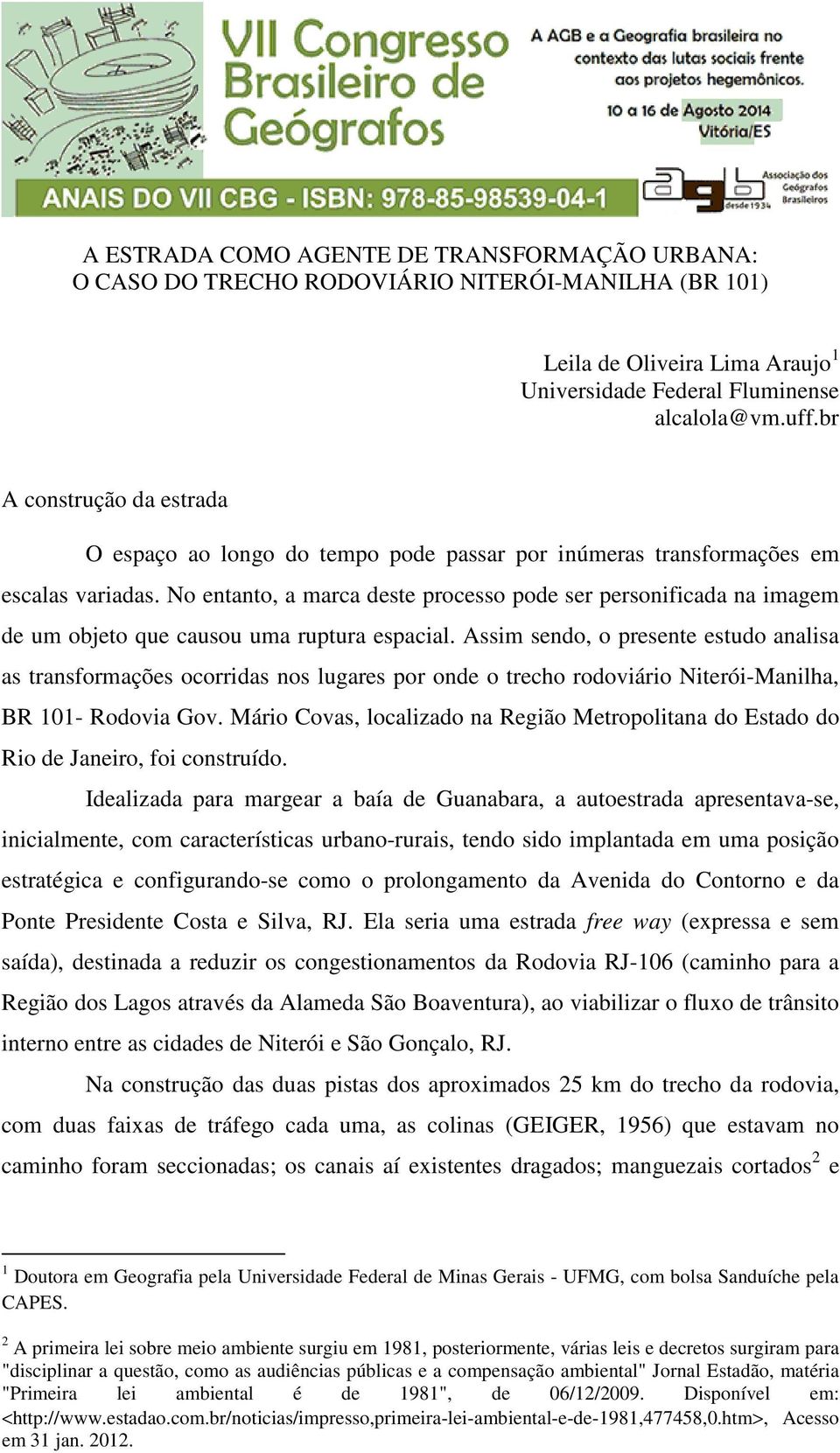 No entanto, a marca deste processo pode ser personificada na imagem de um objeto que causou uma ruptura espacial.