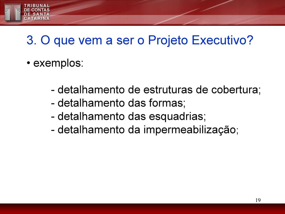 cobertura; - detalhamento das formas; -