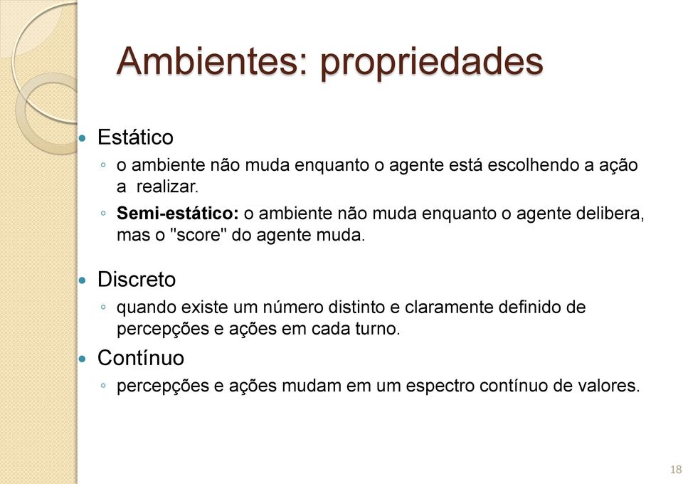 Semi-estático: o ambiente não muda enquanto o agente delibera, mas o "score" do agente muda.