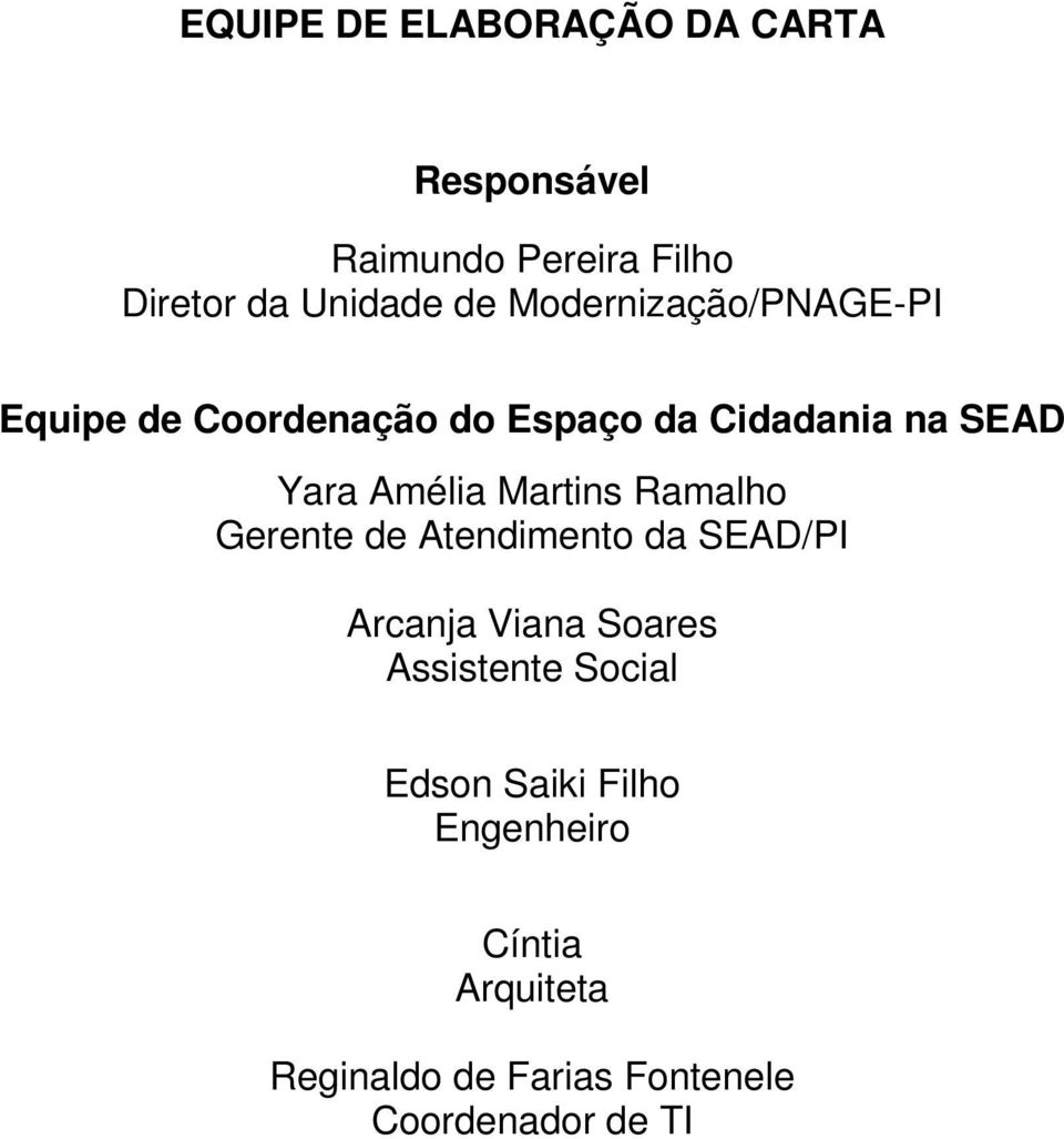 Martins Ramalho Gerente de Atendimento da SEAD/PI Arcanja Viana Soares Assistente Social