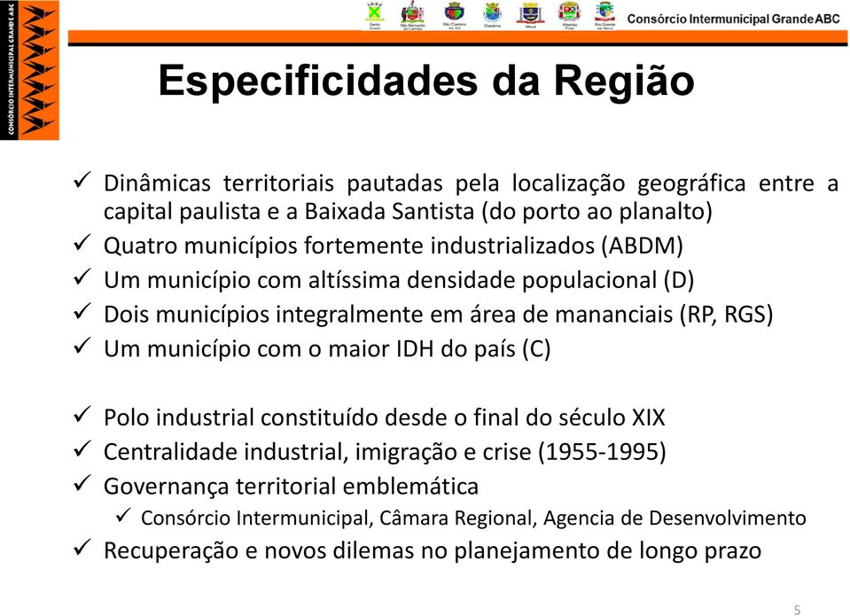 (RP, RGS) Um município com o maior IDH do país (C) Polo industrial constituído desde o final do século XIX Centralidade industrial, imigração e crise