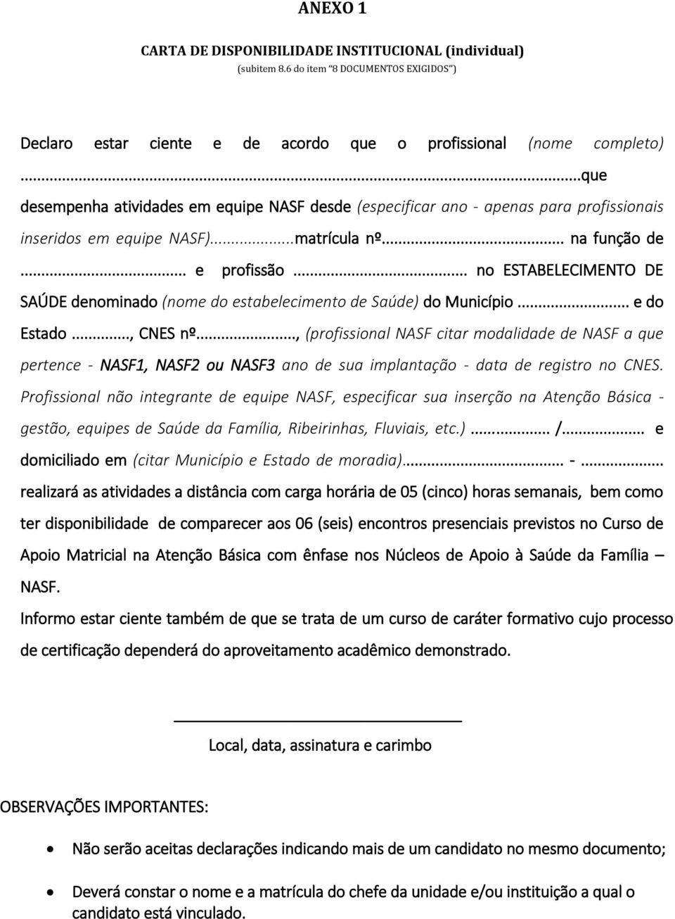 .. no ESTABELECIMENTO DE SAÚDE denominado (nome do estabelecimento de Saúde) do Município... e do Estado..., CNES nº.