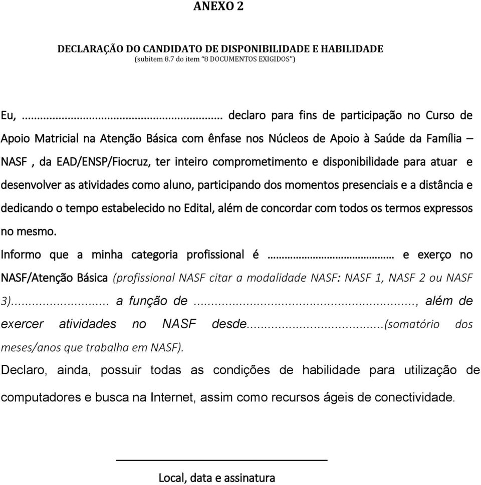 disponibilidade para atuar e desenvolver as atividades como aluno, participando dos momentos presenciais e a distância e dedicando o tempo estabelecido no Edital, além de concordar com todos os