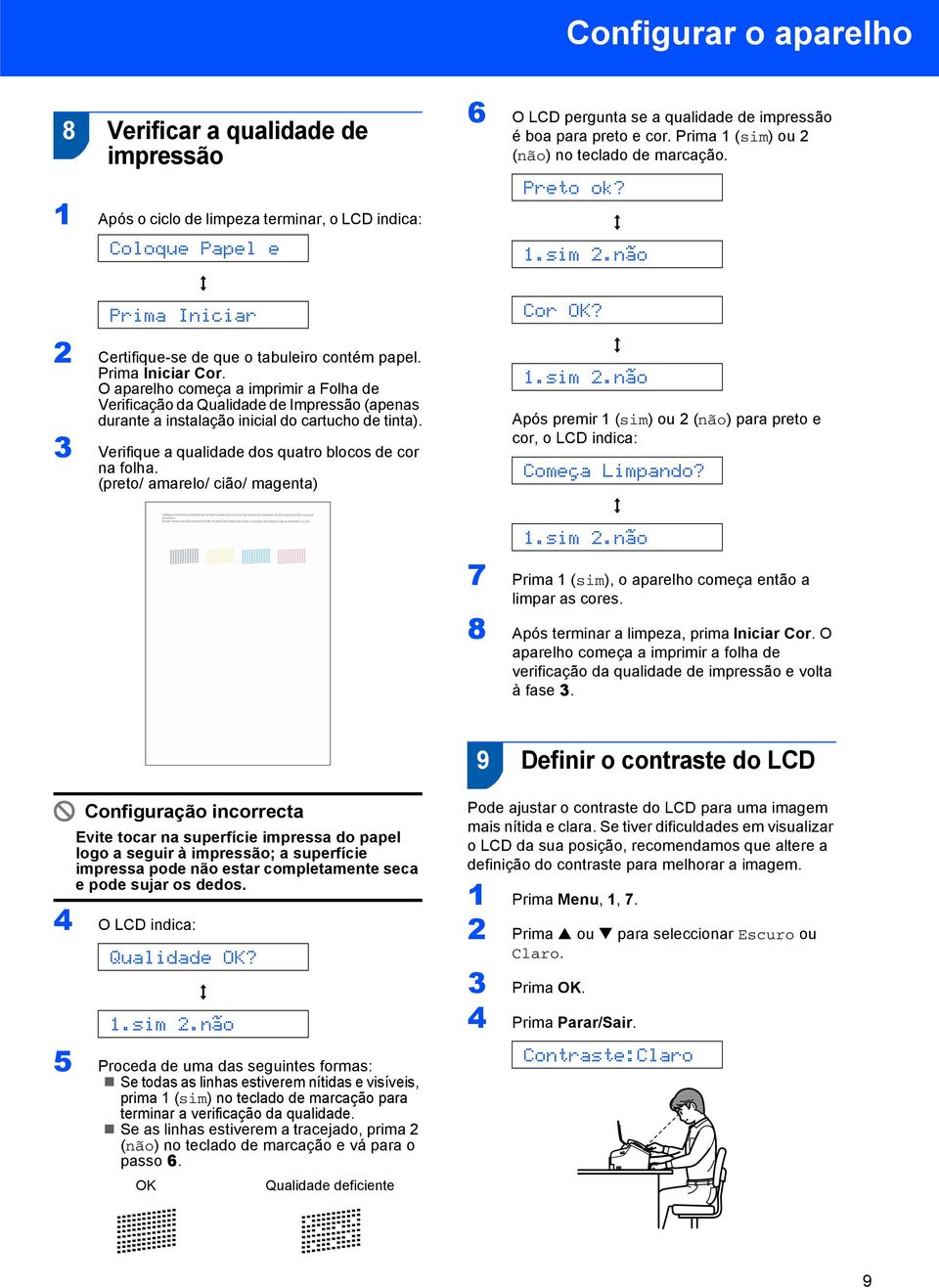 3 Verifique a qualidade dos quatro blocos de cor na folha. (preto/ amarelo/ cião/ magenta) 6 O LCD pergunta se a qualidade de impressão é boa para preto e cor.
