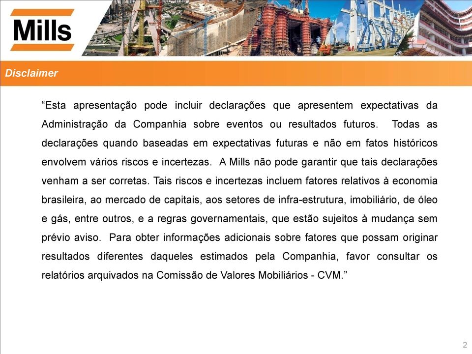 Tais riscos e incertezas incluem fatores relativos à economia brasileira, ao mercado de capitais, aos setores de infra-estrutura, imobiliário, de óleo e gás, entre outros, e a regras governamentais,