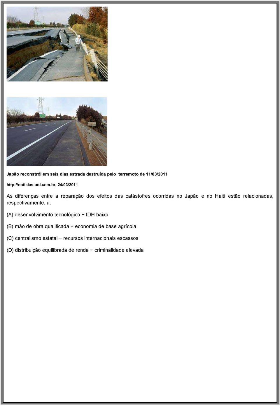 relacionadas, respectivamente, a: (A) desenvolvimento tecnológico IDH baixo (B) mão de obra qualificada economia