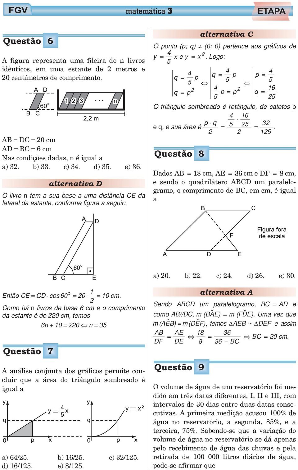 Logo: q 5 p q 5 p p 5 q p 5 p p 16 q 5 O tiângulo sombeado é etângulo, de catetos p 16 e q, e sua áea é p q 5 5 3.