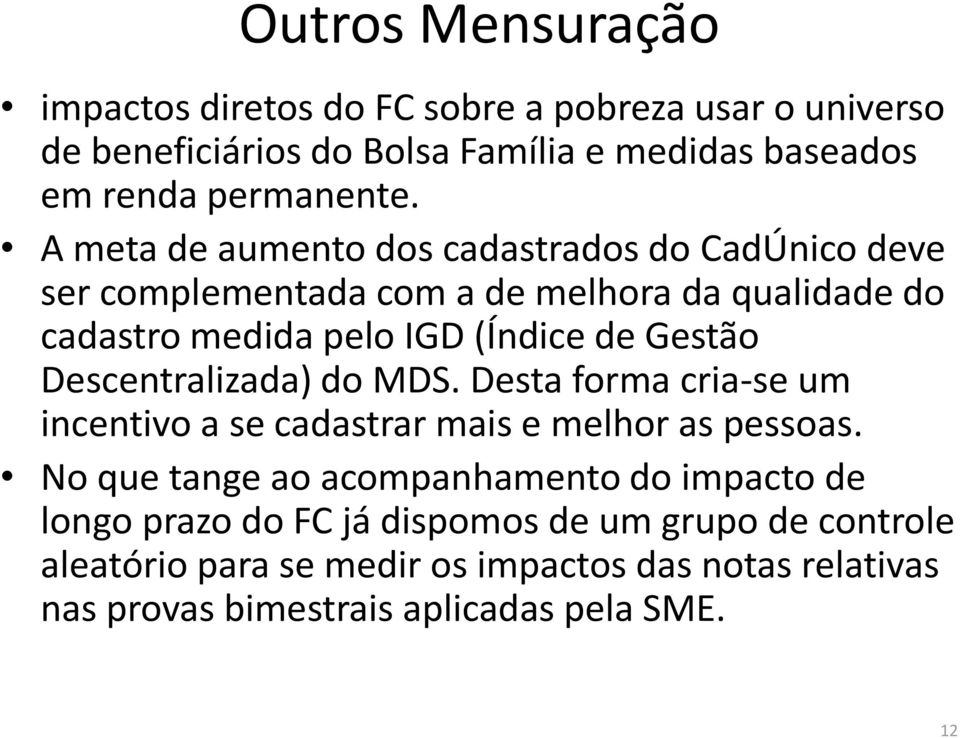 Descentralizada) do MDS. Desta forma cria-se um incentivo a se cadastrar mais e melhor as pessoas.