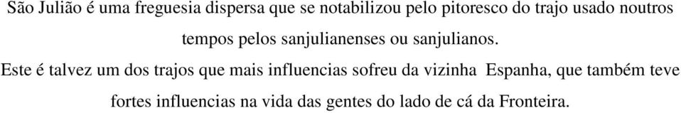 Este é talvez um dos trajos que mais influencias sofreu da vizinha