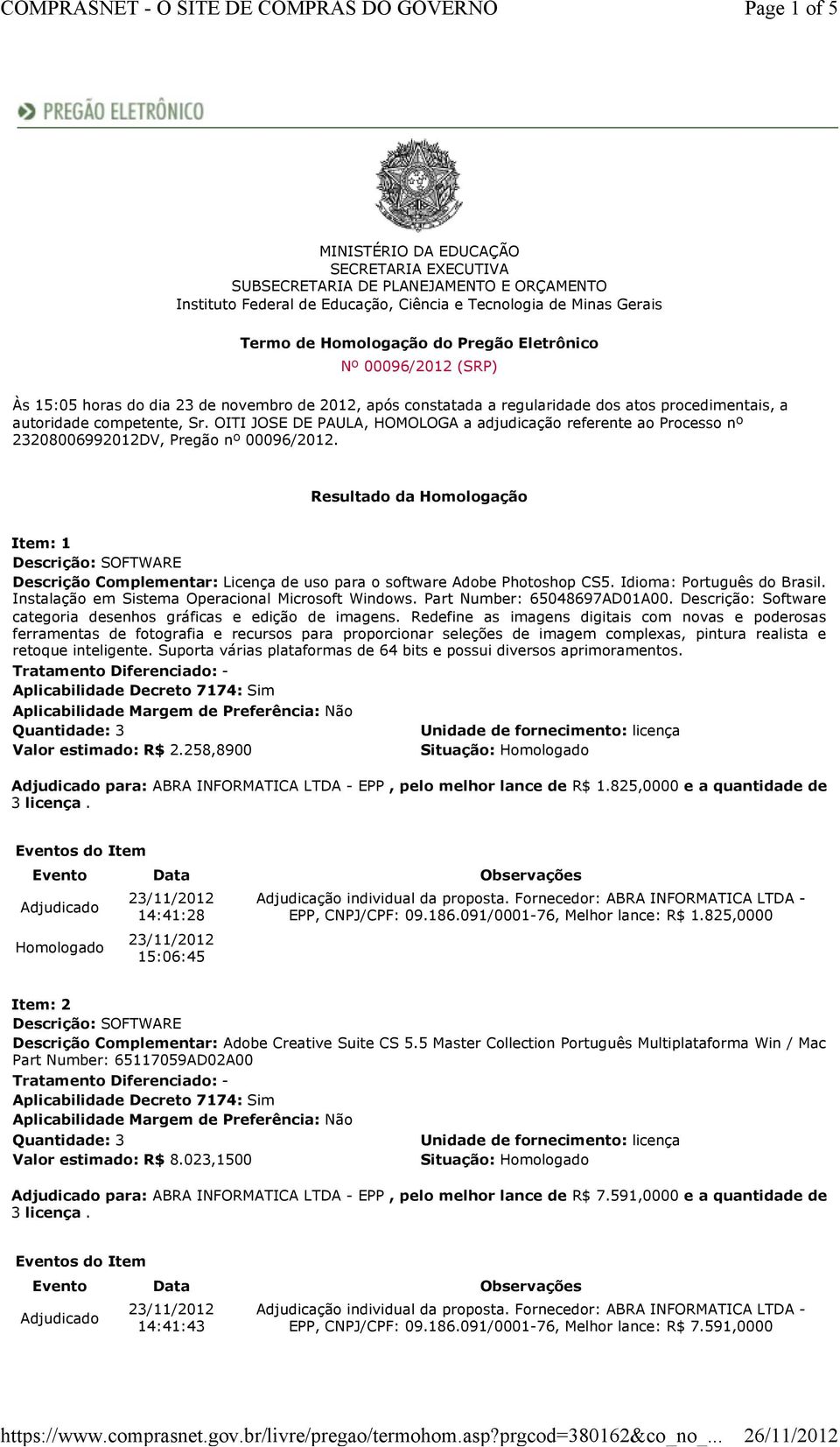 OITI JOSE DE PAULA, HOMOLOGA a adjudicação referente ao Processo nº 23208006992012DV, Pregão nº 00096/2012.