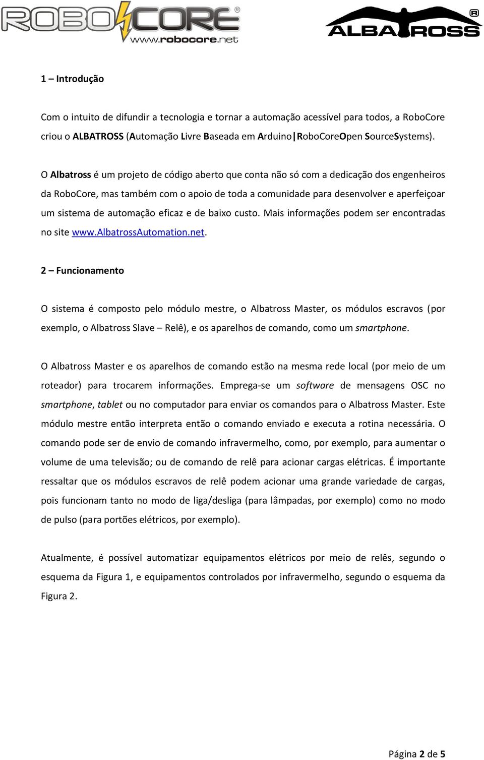 automação eficaz e de baixo custo. Mais informações podem ser encontradas no site www.albatrossautomation.net.