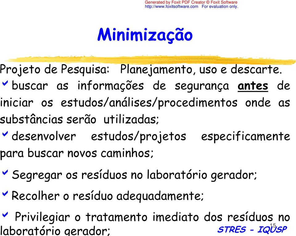 substâncias serão utilizadas; desenvolver estudos/projetos especificamente para buscar novos caminhos;