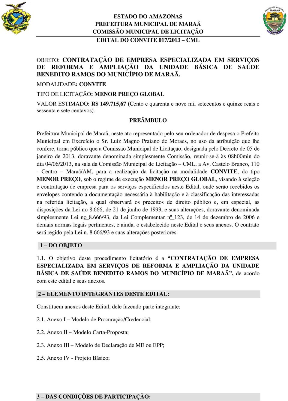 PREÂMBULO Prefeitura Municipal de Maraã, neste ato representado pelo seu ordenador de despesa o Prefeito Municipal em Exercício o Sr.