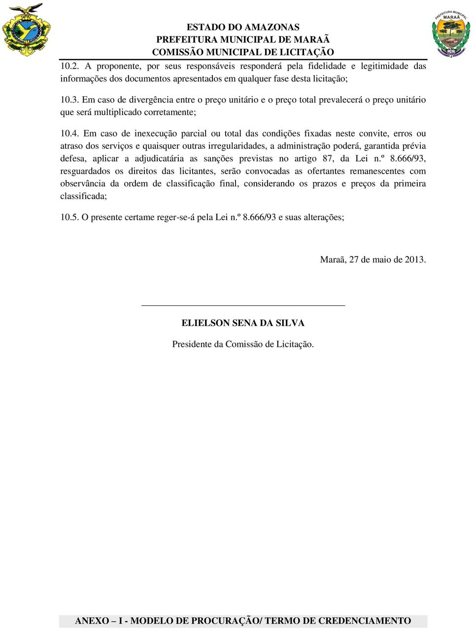 Em caso de inexecução parcial ou total das condições fixadas neste convite, erros ou atraso dos serviços e quaisquer outras irregularidades, a administração poderá, garantida prévia defesa, aplicar a