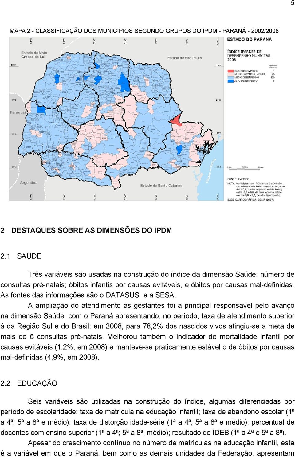 As fontes das informações são o DATASUS e a SESA.