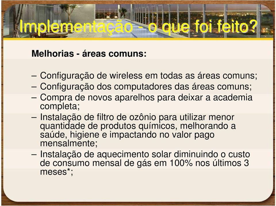 comuns; Compra de novos aparelhos para deixar a academia completa; Instalação de filtro de ozônio para utilizar menor