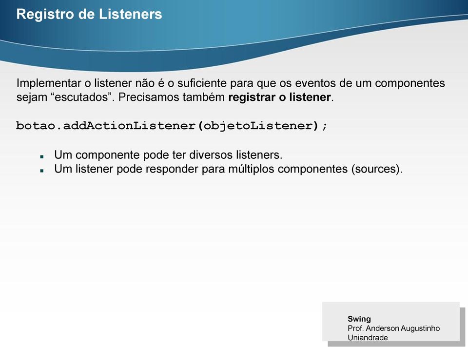 Precisamos também registrar o listener. botao.