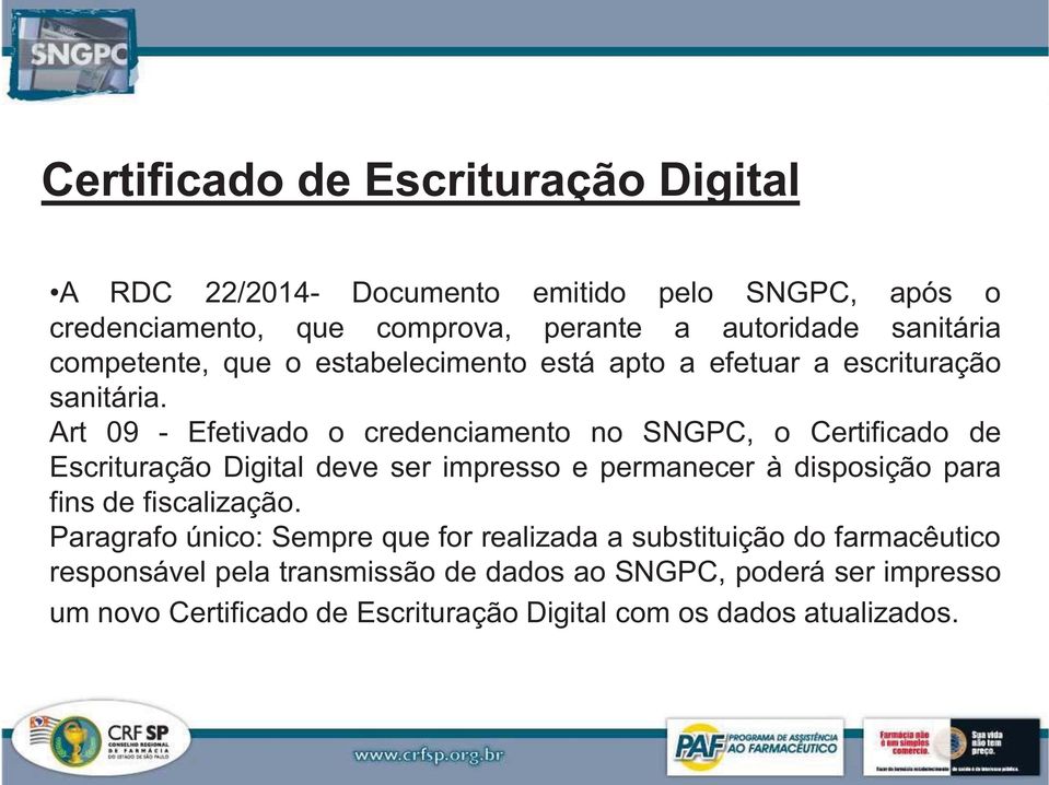 Art 09 - Efetivado o credenciamento no SNGPC, o Certificado de Escrituração Digital deve ser impresso e permanecer à disposição para fins de